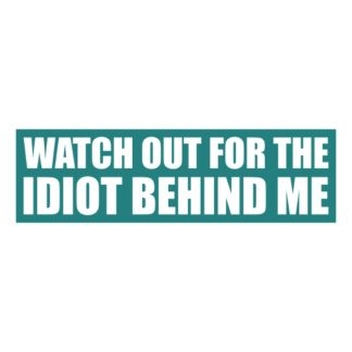 Watch Out For The Idiot Behind Me Decal (Turquoise)